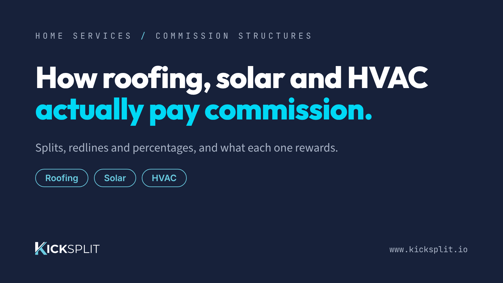 KickSplit header card: How roofing, solar and HVAC actually pay commission. Splits, redlines and percentages, and what each one rewards.